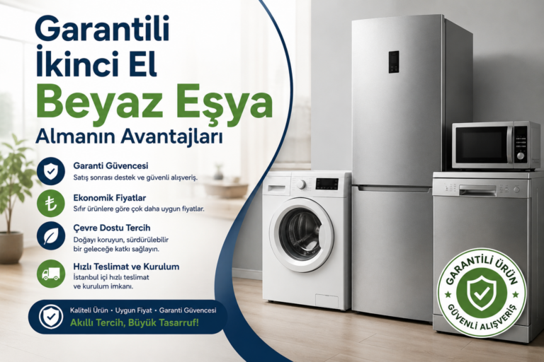 Garantili İkinci El Beyaz Eşya Almanın Avantajları